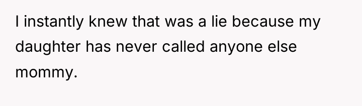 I instantly knew that was a lie because my daughter...