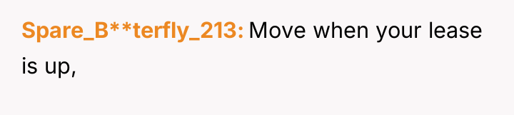 Spare_B**terfly_213 Move when your lease is up,