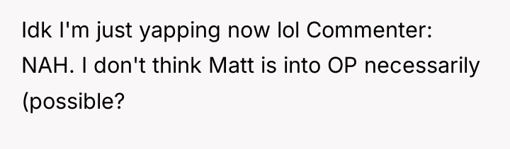 Idk I'm just yapping now lol Commenter: NAH. I don't...