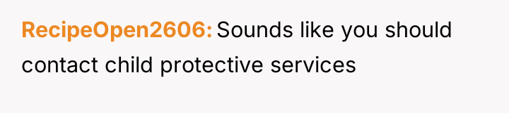 RecipeOpen2606 Sounds like you should contact child protective services