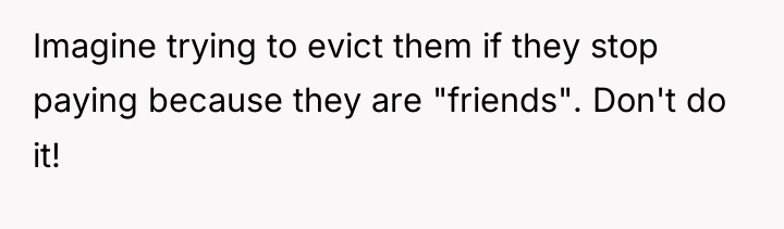 Imagine trying to evict them if they stop paying because...