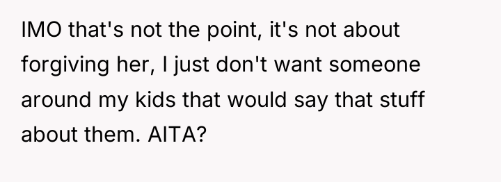 IMO that's not the point, it's not about forgiving her,...