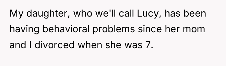 My daughter, who we'll call Lucy, has been having behavioral...