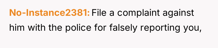 No-Instance2381 File a complaint against him with the police for...