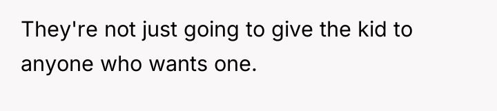 They're not just going to give the kid to anyone...