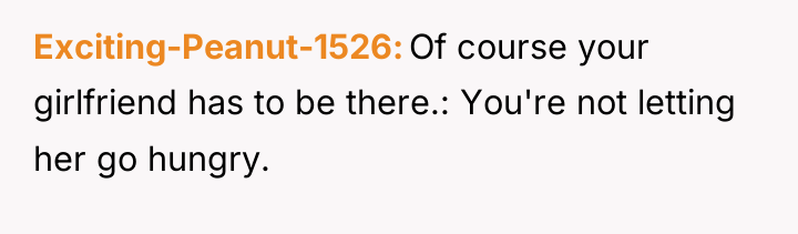Exciting-Peanut-1526 Of course your girlfriend has to be there.: You're...