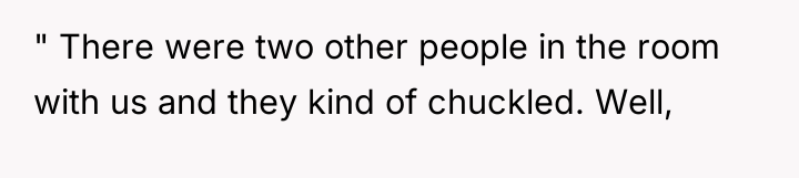 " There were two other people in the room with...