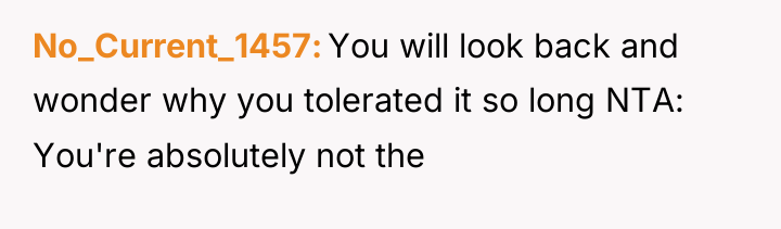 No_Current_1457 You will look back and wonder why you tolerated...