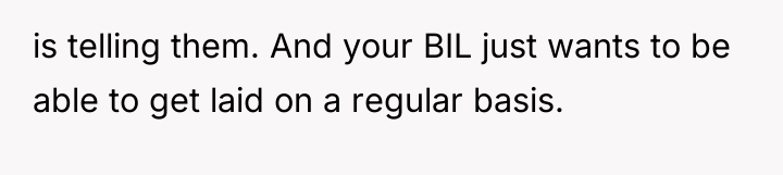 is telling them. And your BIL just wants to be...