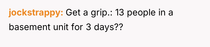 jockstrappy Get a grip.: 13 people in a basement unit...