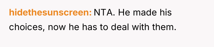 hidethesunscreen NTA. He made his choices, now he has to...