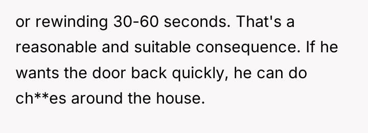 or rewinding 30-60 seconds. That's a reasonable and suitable consequence....