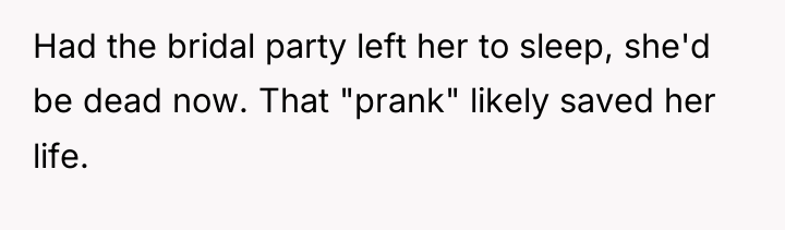 Had the bridal party left her to sleep, she'd be...
