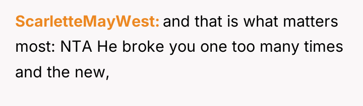 ScarletteMayWest and that is what matters most: NTA He broke...
