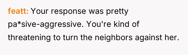 featt Your response was pretty pa*sive-aggressive. You're kind of threatening...