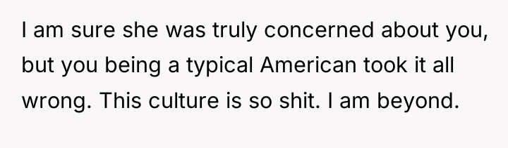 I am sure she was truly concerned about you, but...