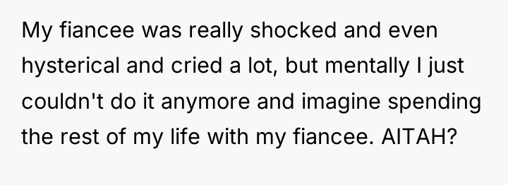 My fiancee was really shocked and even hysterical and cried...