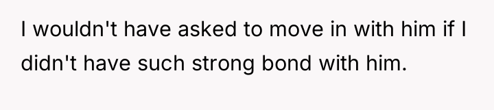 I wouldn't have asked to move in with him if...