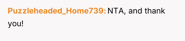 Puzzleheaded_Home739 NTA, and thank you!
