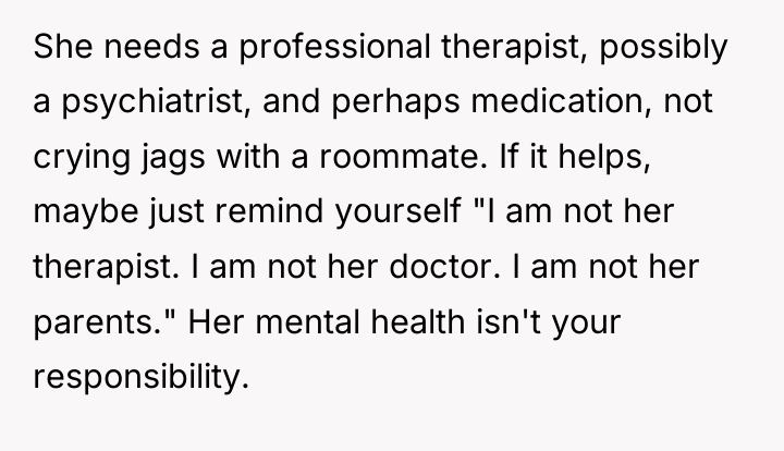 She needs a professional therapist, possibly a psychiatrist, and perhaps...