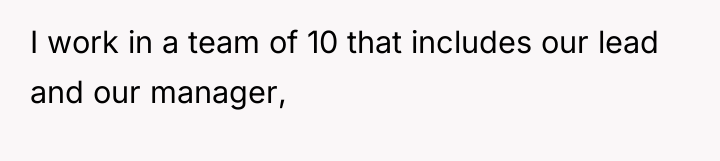 I work in a team of 10 that includes our...