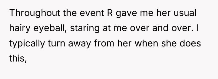 Throughout the event R gave me her usual hairy eyeball,...