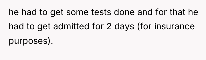 he had to get some tests done and for that...