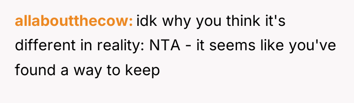 allaboutthecow idk why you think it's different in reality: NTA...