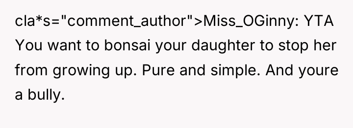 cla*s="comment_author">Miss_OGinny: YTA You want to bonsai your daughter to stop...