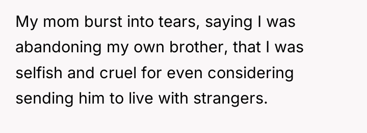 My mom burst into tears, saying I was abandoning my...