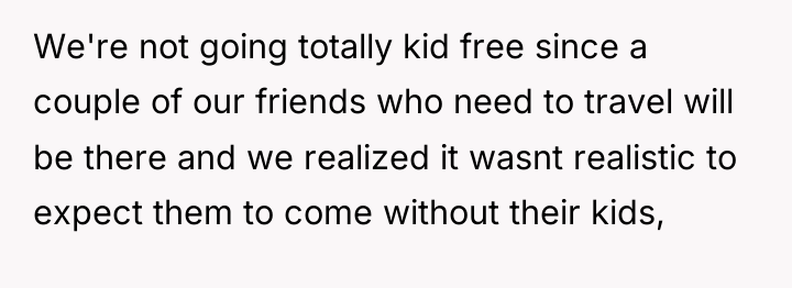 We're not going totally kid free since a couple of...