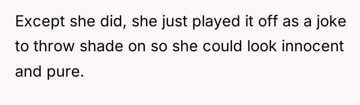 Except she did, she just played it off as a...