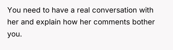 You need to have a real conversation with her and...