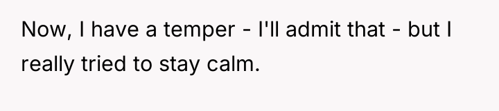 Now, I have a temper - I'll admit that -...