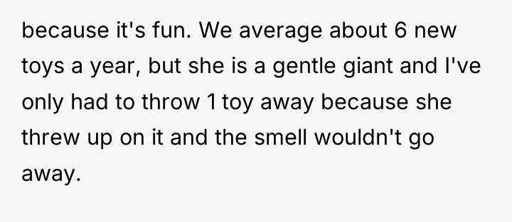 because it's fun. We average about 6 new toys a...
