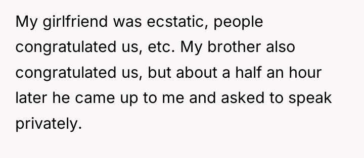 My girlfriend was ecstatic, people congratulated us, etc. My brother...