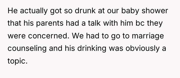 He actually got so drunk at our baby shower that...