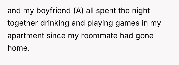 and my boyfriend (A) all spent the night together drinking...