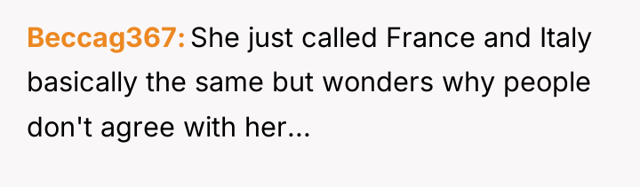 Beccag367 She just called France and Italy basically the same...