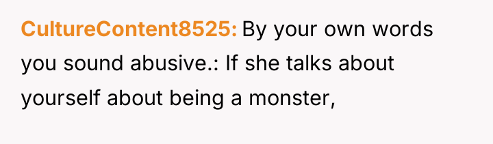 CultureContent8525 By your own words you sound abusive.: If she...