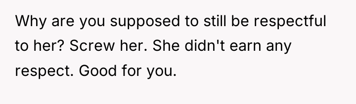 Why are you supposed to still be respectful to her?...
