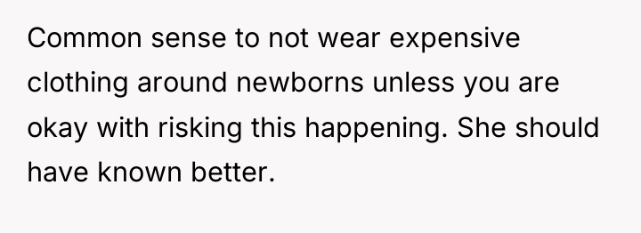 Common sense to not wear expensive clothing around newborns unless...