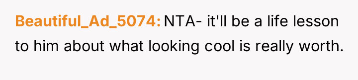 Beautiful_Ad_5074 NTA- it'll be a life lesson to him about...
