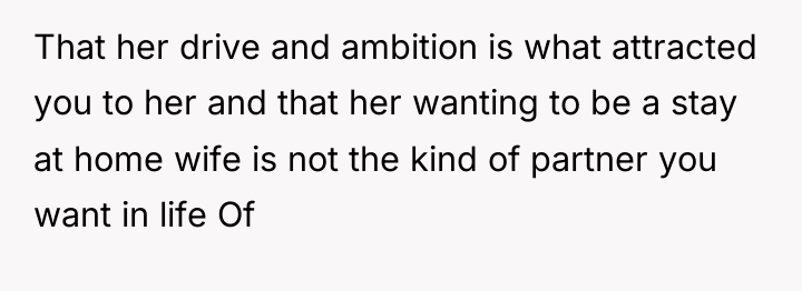 That her drive and ambition is what attracted you to...