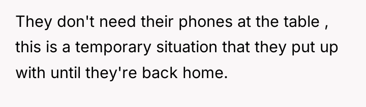 They don't need their phones at the table , this...