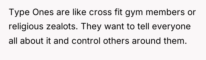 Type Ones are like cross fit gym members or religious...