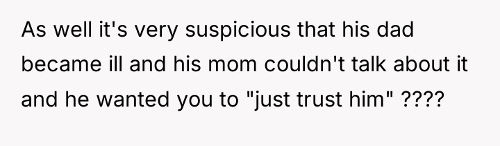As well it's very suspicious that his dad became ill...