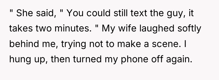 " She said, " You could still text the guy,...