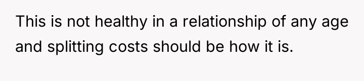 This is not healthy in a relationship of any age...
