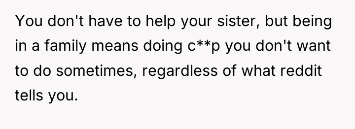You don't have to help your sister, but being in...